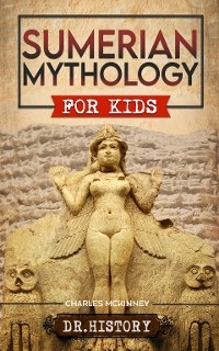 Sumerian Mythology For Kids - Charles McKinney