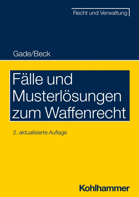 Fälle und Musterlösungen zum Waffenrecht - Gunther Dietrich Gade, Jürgen Beck