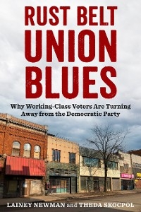 Rust Belt Union Blues - Lainey Newman, Theda Skocpol