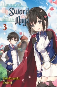 I Surrendered My Sword for a New Life as a Mage: Volume 3 - Shin Kouduki