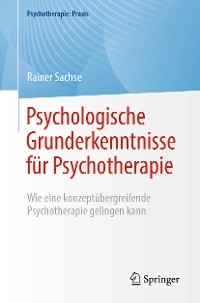 Psychologische Grunderkenntnisse für Psychotherapie - Rainer Sachse