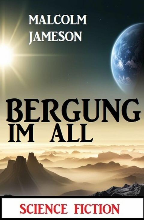 Bergung im All: Science Fiction -  Malcolm Jameson