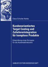 Kundenorientiertes Target Costing und Zuliefererintegration für komplexe Produkte - Claus Schulte-Henke