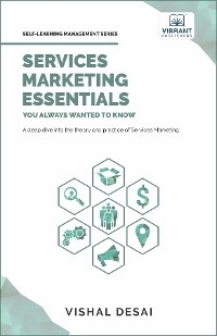 Services Marketing Essentials You Always Wanted to Know - Vibrant Publishers, Vishal Desai