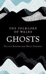 Folklore of Wales: Ghosts -  Delyth Badder,  Mark Norman