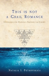 This is Not a Grail Romance -  Natalia I. Petrovskaia