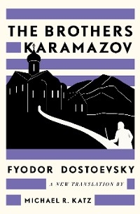 The Brothers Karamazov: A New Translation by Michael R. Katz - Fyodor Dostoevsky