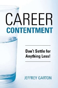 Career Contentment: Don't Settle for Anything Less! -  Jeff Garton