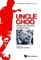 UNCLE CHOO: SINGAPORE'S GREATEST FOOTBALL COACH - Reynold Godwin Pereira