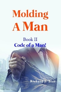 Molding A Man - Richard J. Bias