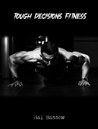 Tough Decisions Fitness - Hal Bassow