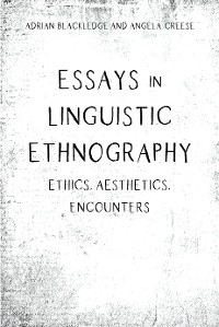 Essays in Linguistic Ethnography - Adrian Blackledge, Angela Creese