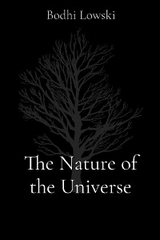 The Nature of the Universe - Bodhi Lowski