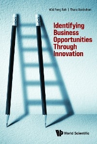 IDENTIFYING BUSINESS OPPORTUNITIES THROUGH INNOVATION - Wai Fong Boh, Thara Ravindran