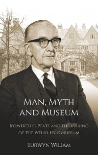 Man, Myth and Museum - Eurwyn Wiliam