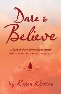 Dare to Believe -  Karen Klassen