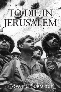 TO DIE IN JERUSALEM -  Howard Schwach