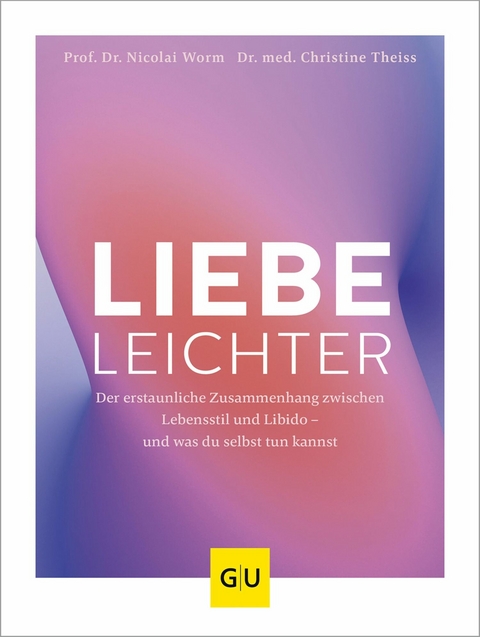 Liebe leichter - Prof. Dr. Nicolai Worm, Dr. med. Christine Theiss