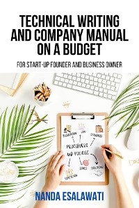 Technical Writing And Company Manual On A Budget for Start-Up Founder and Business Owner -  Nanda Esalawati