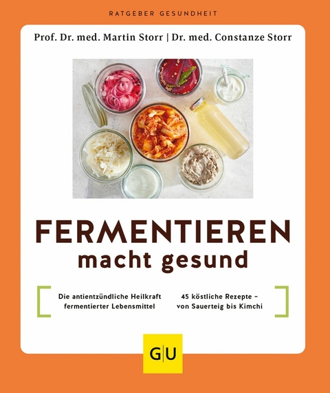 Fermentieren macht gesund - Prof. Dr. med. Martin Storr, Dr. med. Constanze Storr