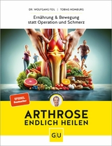 Arthrose endlich heilen - Dr. Wolfgang Feil, Tobias Homburg