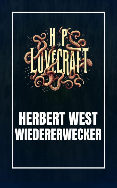 Herbert West - Wiedererwecker - Howard Phillips Lovecraft