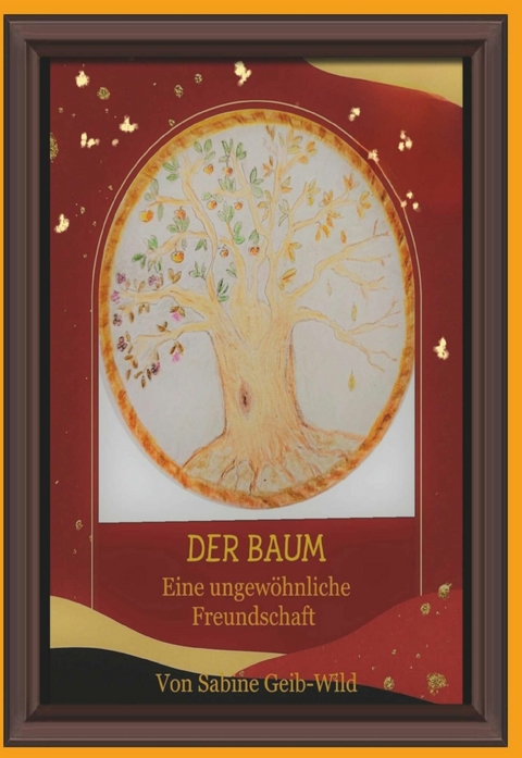 Der Baum - Eine ungewöhnliche Freundschaft -  Sabine Geib-Wild