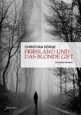 FRIESLAND UND DAS BLONDE GIFT - Christian Dörge