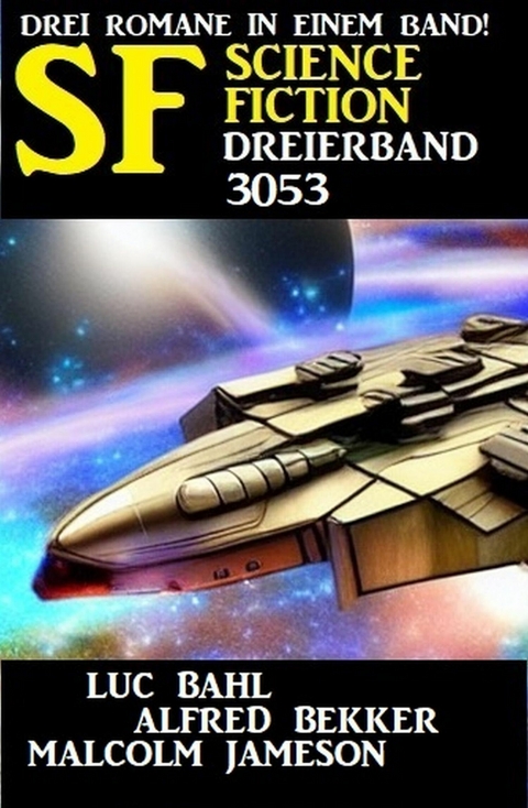 Science Fiction Dreierband 3053 -  Alfred Bekker,  Luc Bahl,  Malcolm Jameson