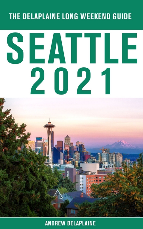 Seattle - The Delaplaine 2021 Long Weekend Guide -  Andrew Delaplaine