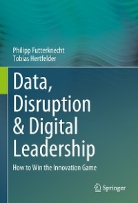 Data, Disruption & Digital Leadership - Philipp Futterknecht, Tobias Hertfelder