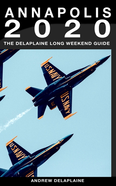 Annapolis - The Delaplaine 2020 Long Weekend Guide (Long Weekend Guides) -  Andrew Delaplaine