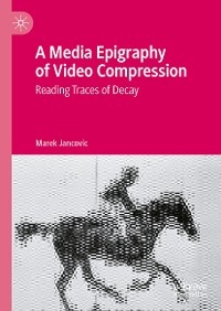 A Media Epigraphy of Video Compression -  Marek Jancovic