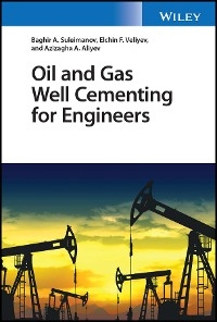 Oil and Gas Well Cementing for Engineers - Baghir A. Suleimanov, Elchin F. Veliyev, Azizagha A. Aliyev