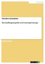 Beschaffungslogistik und Sourcing-Strategie - Christine Herkströter