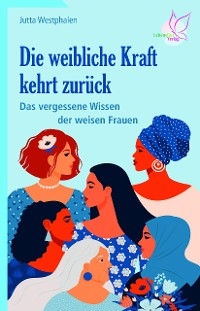 Die weibliche Kraft kehrt zurück - Jutta Westphalen