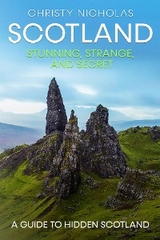 Scotland: Stunning, Strange, and Secret - Christy Nicholas