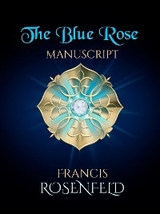 The Blue Rose Manuscript - Francis Rosenfeld