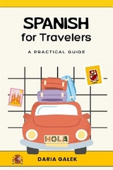 Spanish for Travelers: A Practical Guide -  Daria Galek