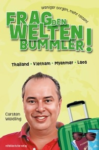 Frag den Weltenbummler! Thailand, Vietnam, Myanmar, Laos - Carsten Weidling