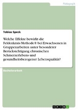 Welche Effekte bewirkt die Feldenkrais-Methode® bei Erwachsenen in Gruppenarbeiten unter besonderer Berücksichtigung chronischen Schmerzerlebens und gesundheitsbezogener Lebensqualität? - Tobias Speck