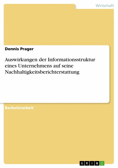 Auswirkungen der Informationsstruktur eines Unternehmens auf seine Nachhaltigkeitsberichterstattung - Dennis Prager