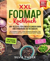 XXL FODMAP Kochbuch – 300+ Rezepte für einen gesunden Darm und Ernährung bei Reizmagen - Silvia Zweier