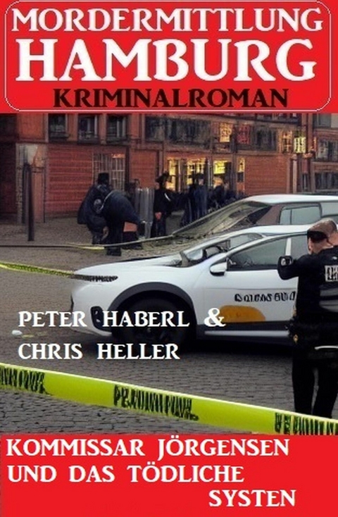 Kommissar Jörgensen und das tödliche System: Mordermittlung Hamburg Kriminalroman -  Peter Haberl,  Chris Heller