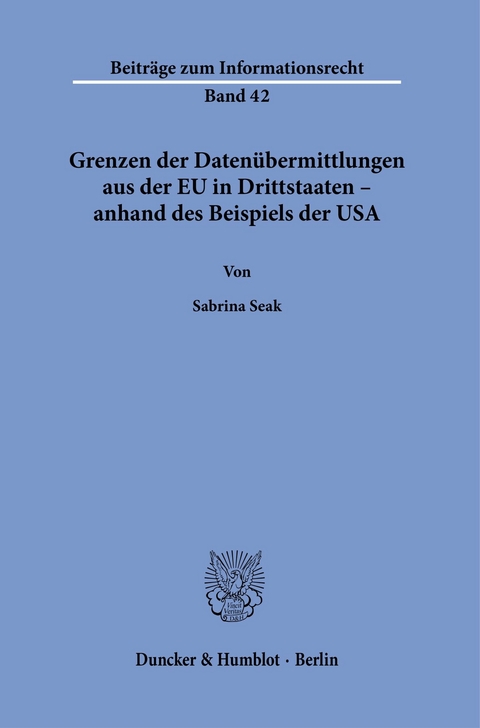 Grenzen der Datenübermittlungen aus der EU in Drittstaaten - anhand des Beispiels der USA. -  Sabrina Seak