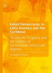 Failed Democracies in Latin America and the Caribbean - Christopher M. Brown