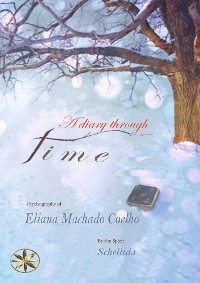 DIARY THROUGH TIME -  Eliana Machado Coelho,  By the Spirit Schellida