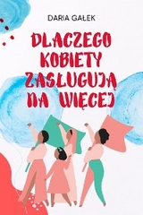 Dlaczego Kobiety Zasługują na Więcej - Daria Galek