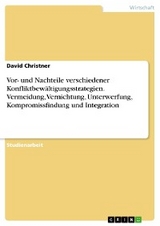 Vor- und Nachteile verschiedener Konfliktbewältigungsstrategien. Vermeidung, Vernichtung, Unterwerfung, Kompromissfindung und Integration - David Christner