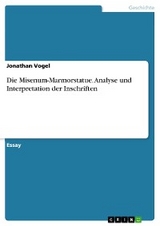 Die Misenum-Marmorstatue. Analyse und Interpretation der Inschriften - Jonathan Vogel